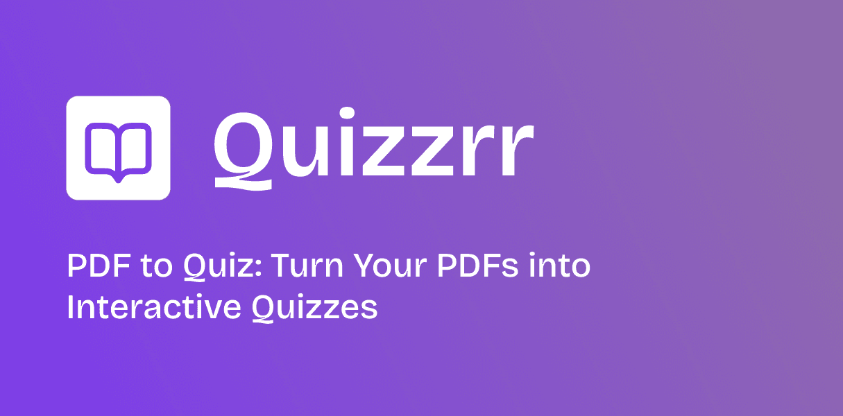 PDF to Quiz: Turn Your PDFs into Interactive Quizzes